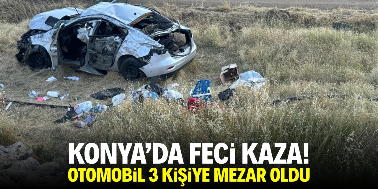 Konya'da feci kaza! 3 kişi hayatını kaybetti