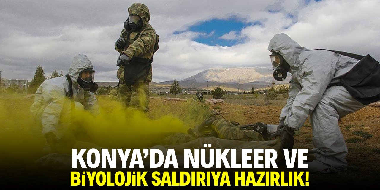 Konya'da nükleer ve biyolojik saldırıya hazırlık!