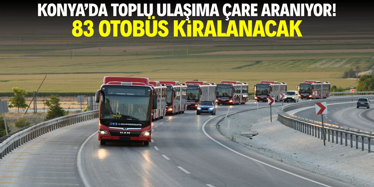 Konya'da toplu ulaşıma çare aranıyor! 83 otobüs kiralanacak