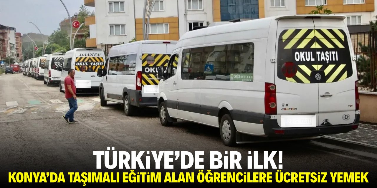 Türkiye'de bir ilk! Konya'da taşımalı eğitim öğrencilerine ücretsiz yemek