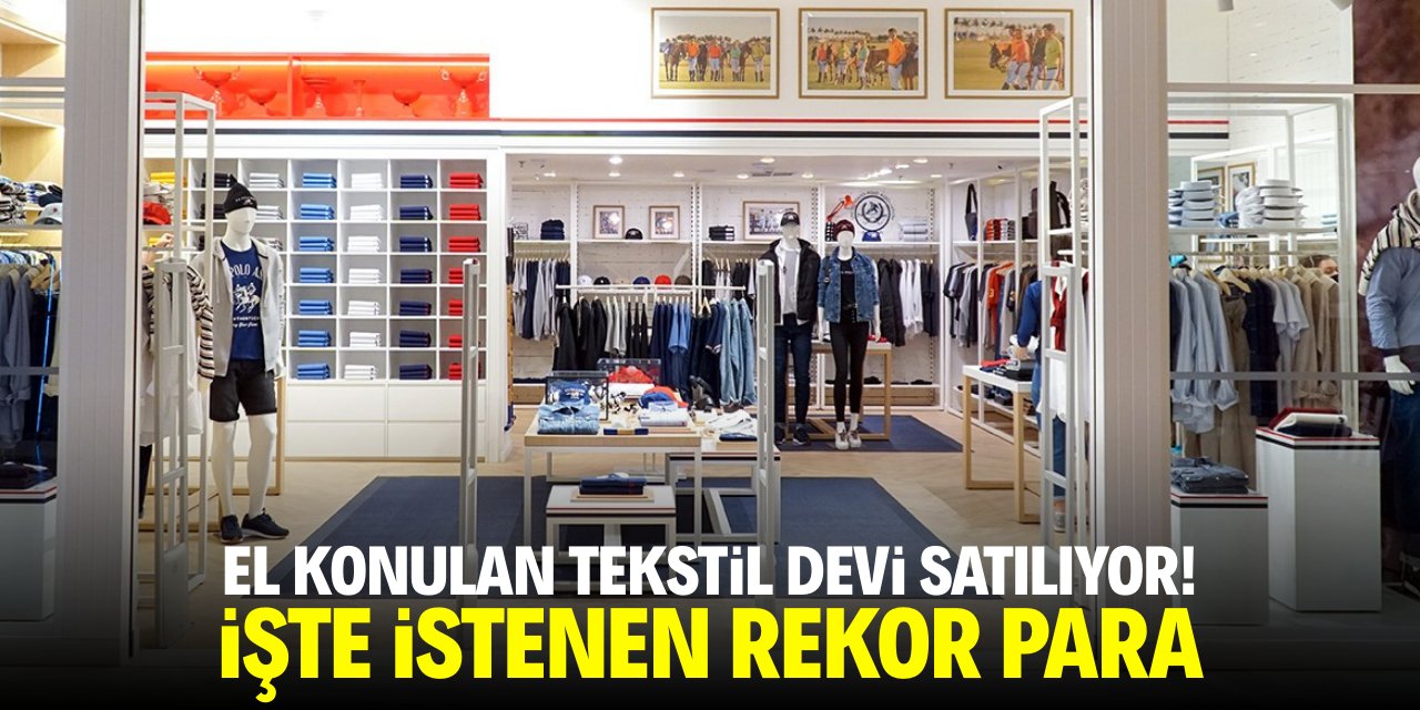 El konulan tekstil devi satılıyor! İşte istenen rekor para