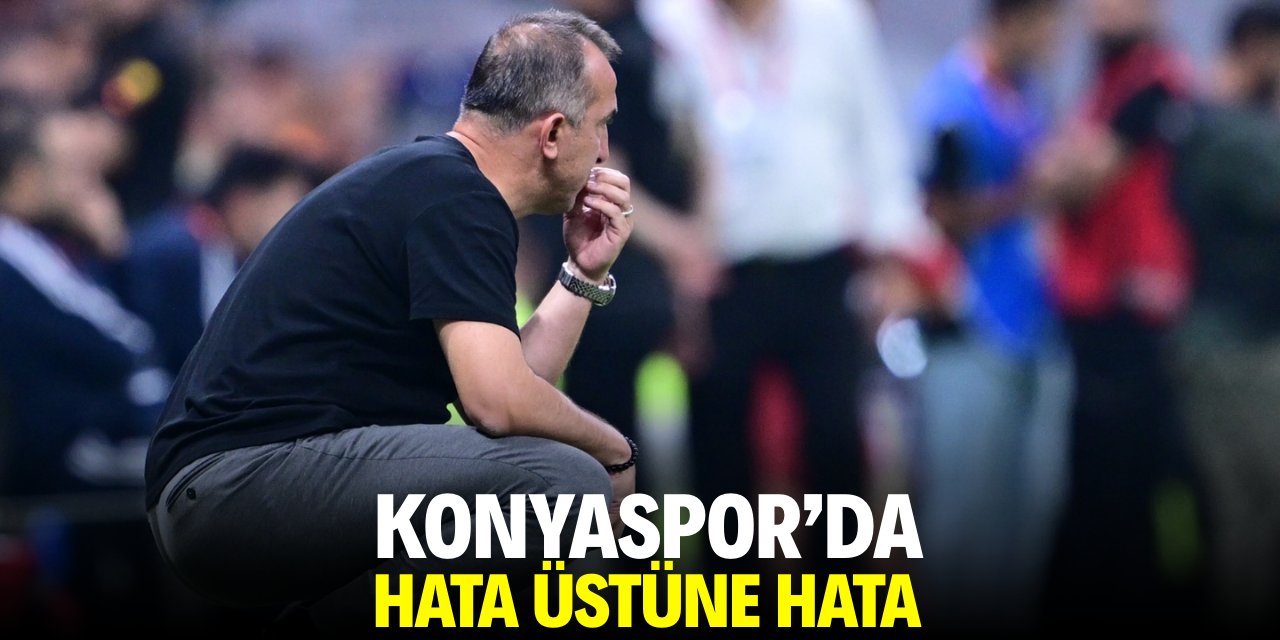 Konyaspor’da hata üstüne hata!