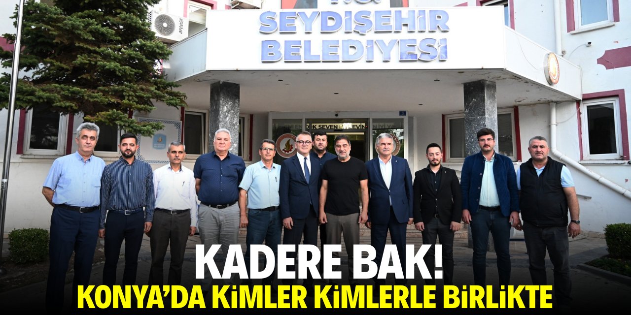 Kadere bak! Konya'da kimler kimlerle beraber