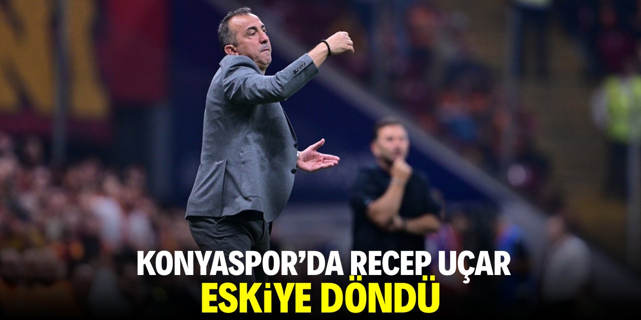 Konyaspor'da Recep Uçar eskiye döndü!
