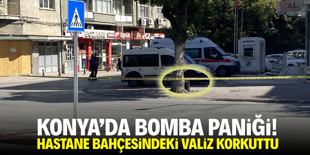 Konya’da bomba paniği! Hastane bahçesindeki valiz korkuttu