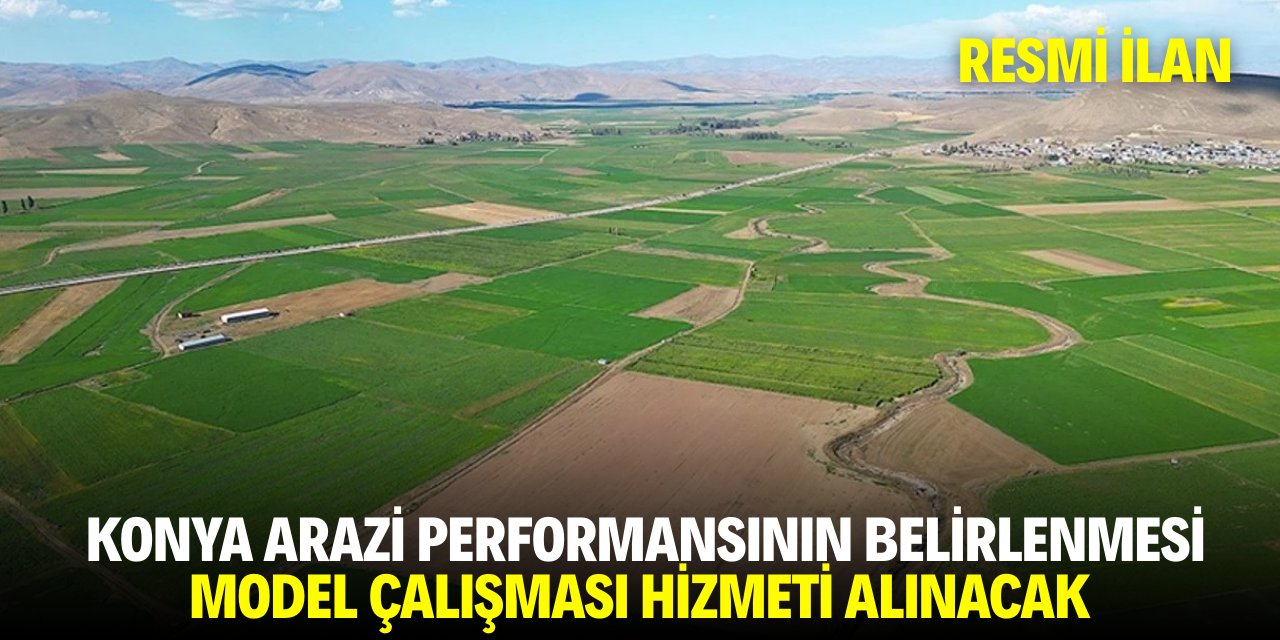 KONYA ARAZİ PERFORMANSININ BELİRLENMESİ MODEL ÇALIŞMASI HİZMETİ ALINACAK