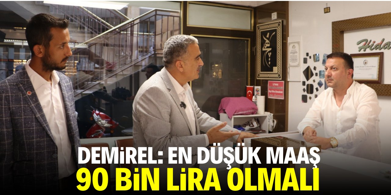 Demirel: En düşük maaş 90 bin lira olmalı