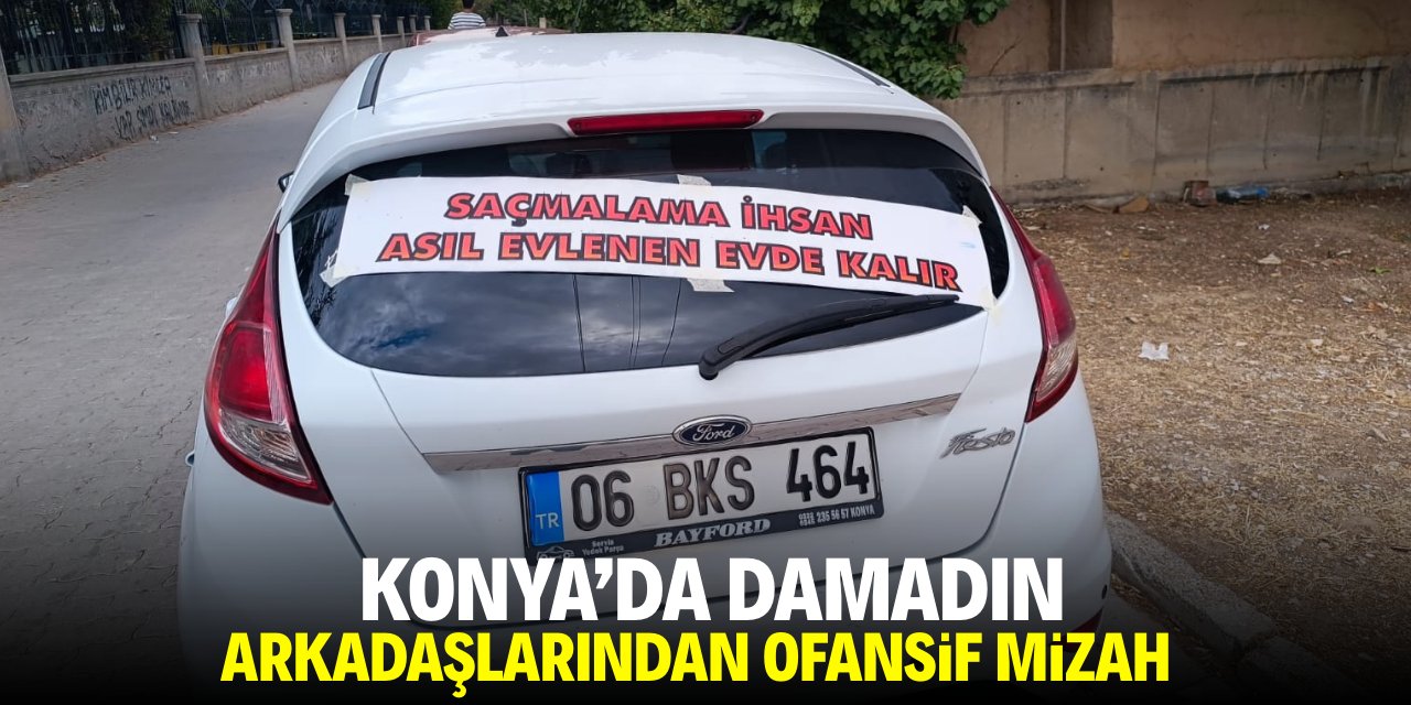 Konya'da damadın arkadaşlarından ofansif mizah!