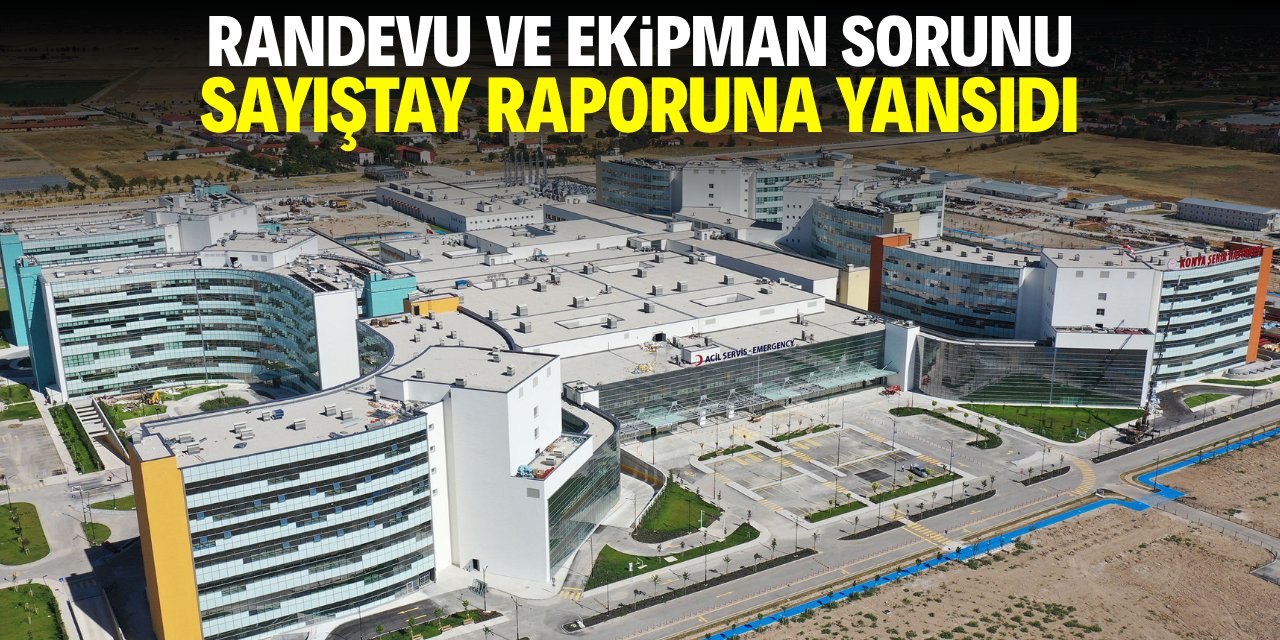 Randevu ve ekipman sorunu Sayıştay raporuna yansıdı