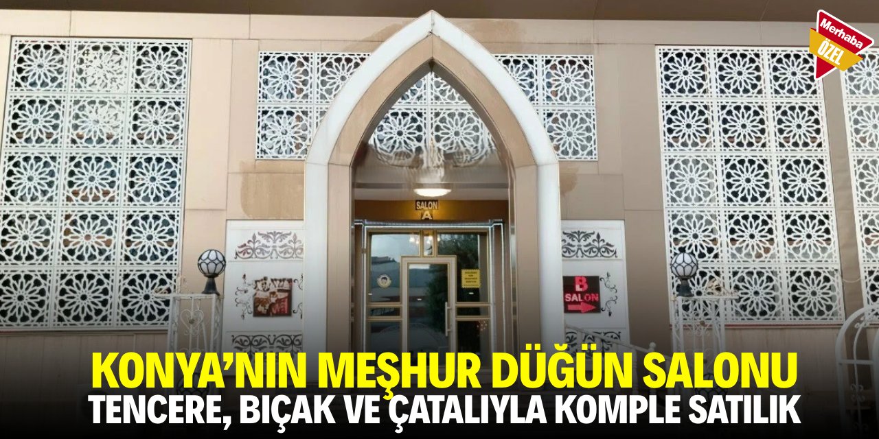 Konya’daki meşhur düğün salonu satışa çıkarıldı! 94 milyon lira istiyorlar