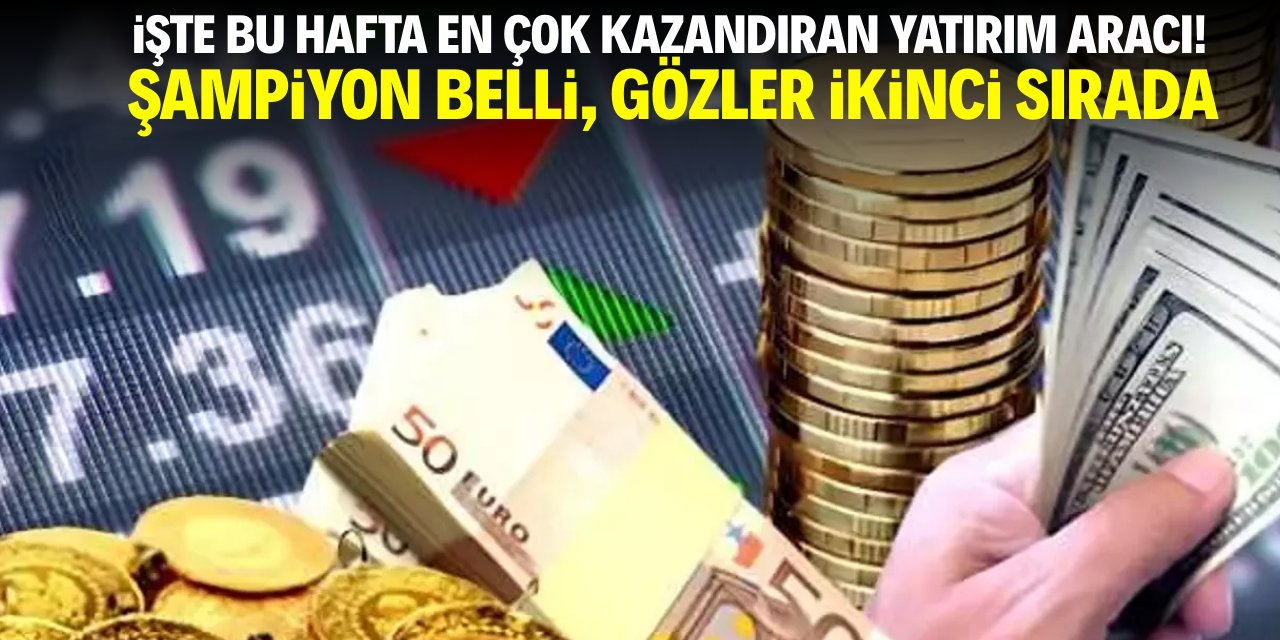 İşte bu hafta en çok kazandıran yatırım aracı! Şampiyon belli, ikinci sıra merak ediliyor