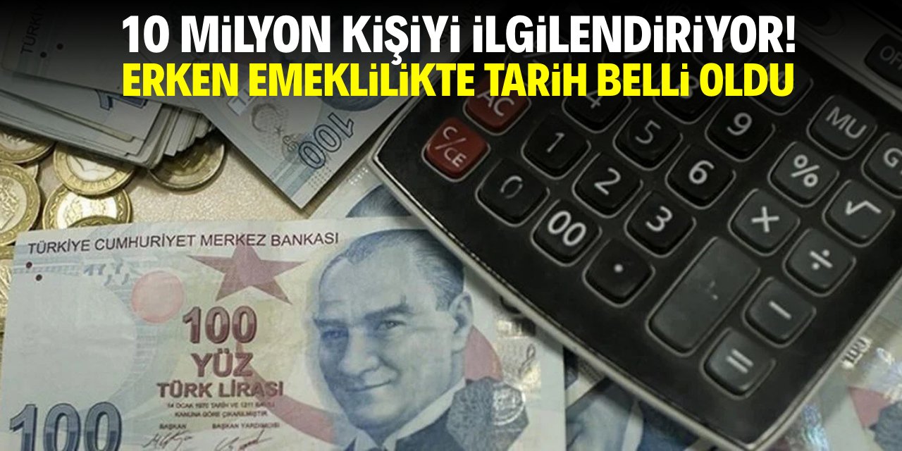 10 milyon kişiyi ilgilendiriyor! Erken emeklilikte tarih belli oldu