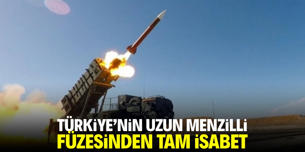 Türkiye'nin uzun menzilli füzesinden tam isabet!