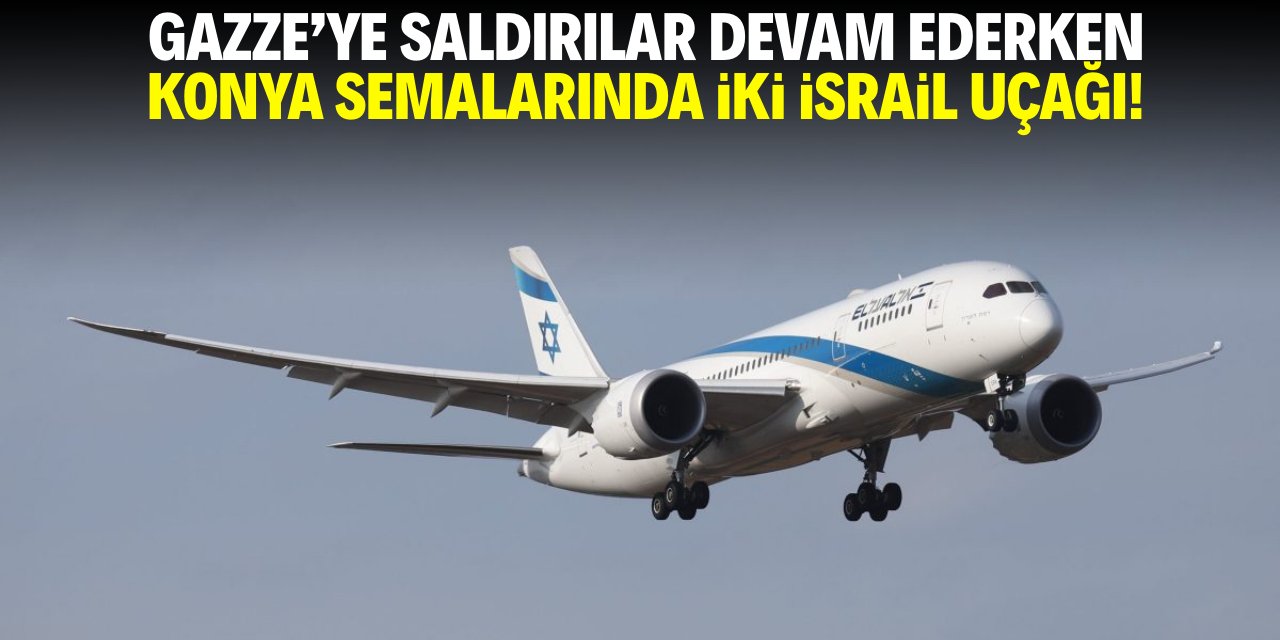Gazze’ye saldırılar devam ederken Konya semalarında iki İsrail uçağı!