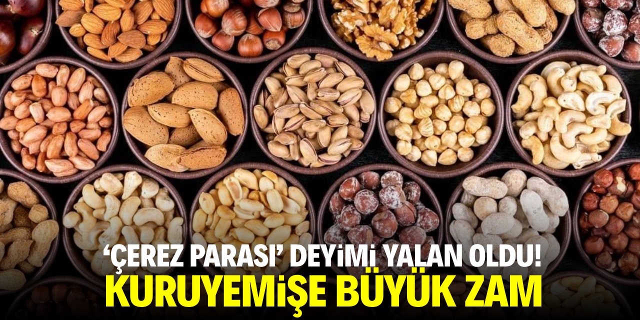 'Çerez parası' deyimi yalan oldu! Kuruyemişe büyük zam