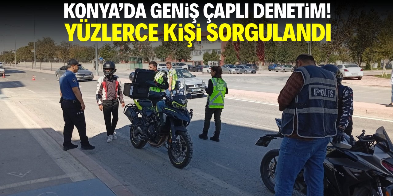 Konya'da geniş çaplı denetim! Yüzlerce kişi sorgulandı