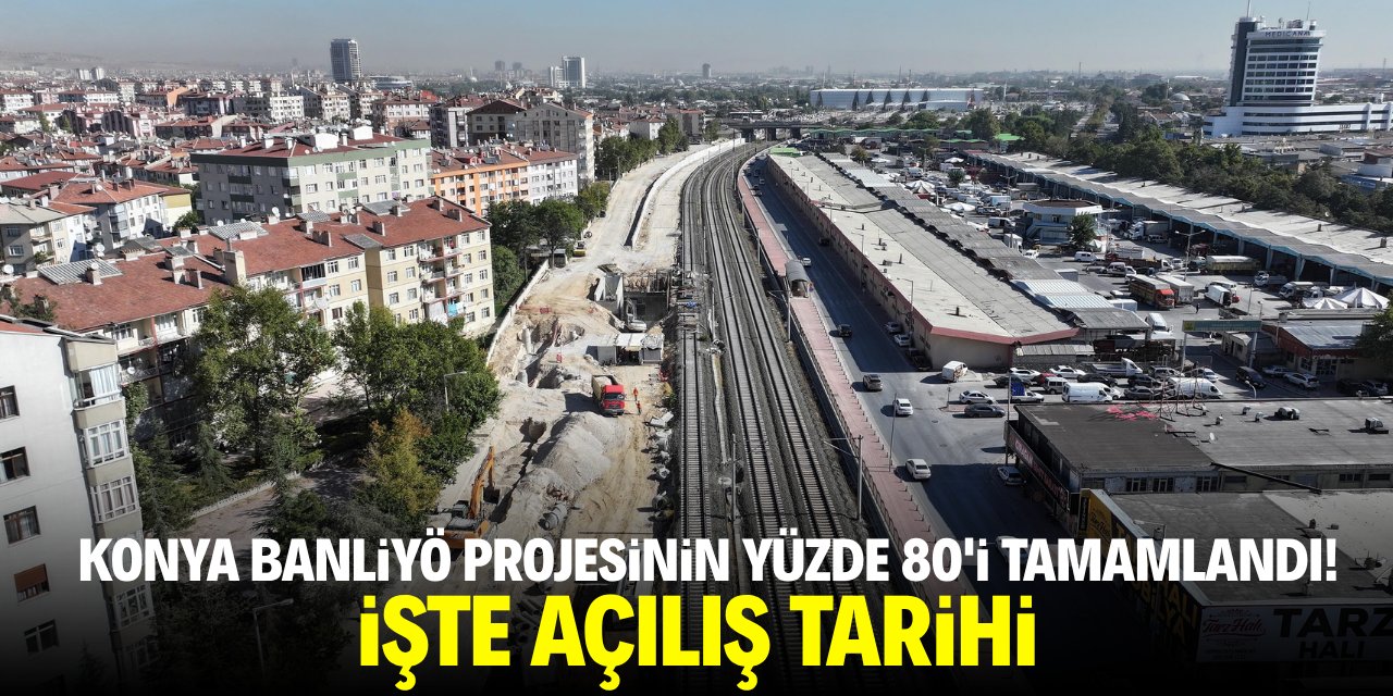 Konya banliyö projesinin yüzde 80'i tamamlandı! İşte açılış tarihi