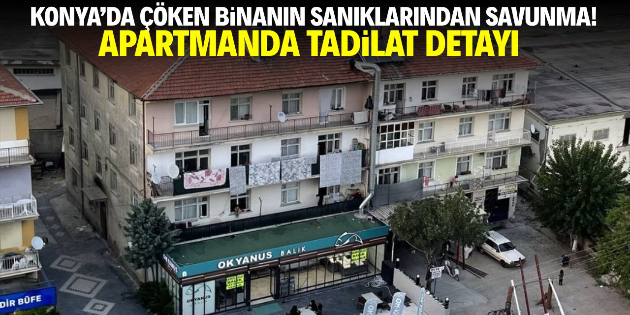 Konya'da çöken binanın sanıklarından savunma! Tadilat detayı