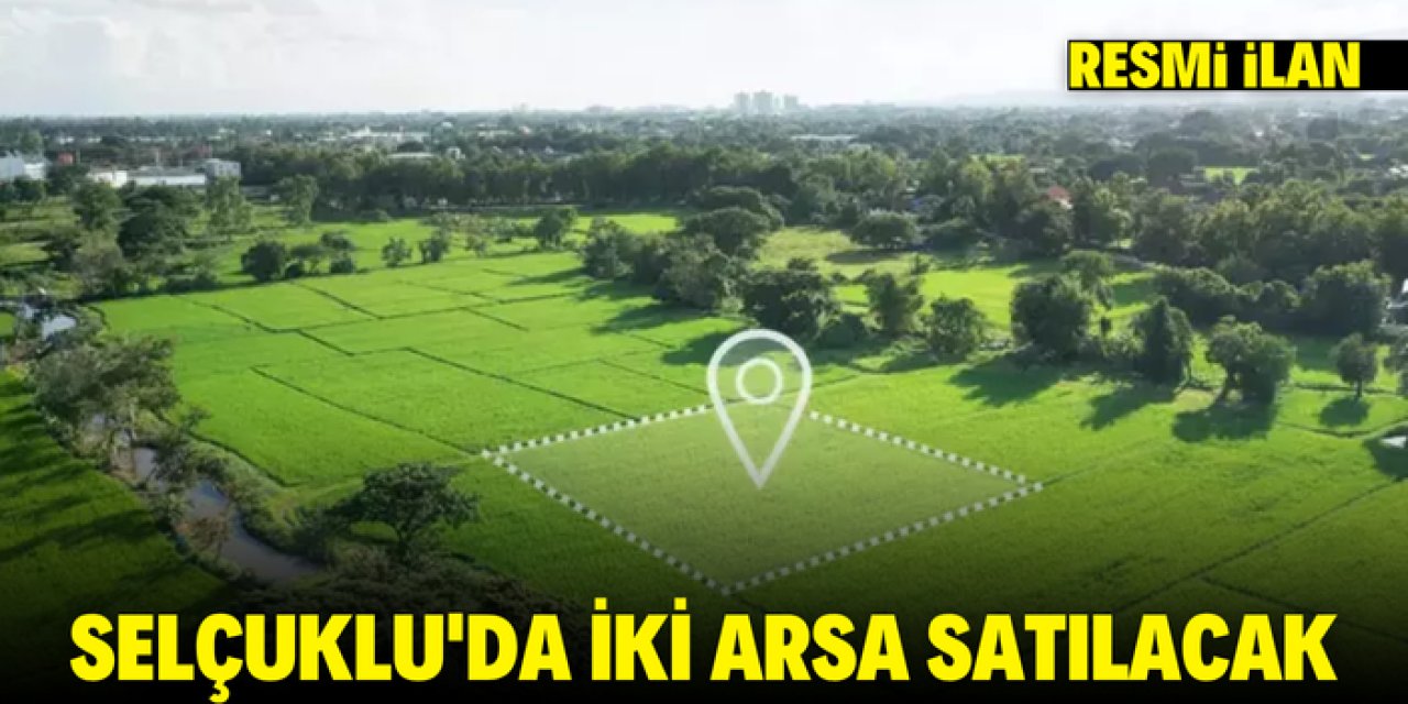 SELÇUKLU'DA İKİ ARSA SATILACAK