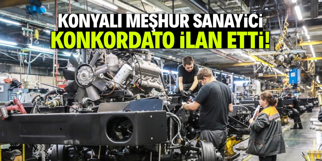 Konyalı meşhur sanayici konkordato ilan etti! Komiser değişikliği yapıldı