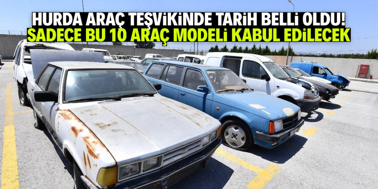 Hurda teşvikinde tarih belli oldu! Sadece bu 10 araç modeli kabul edilecek
