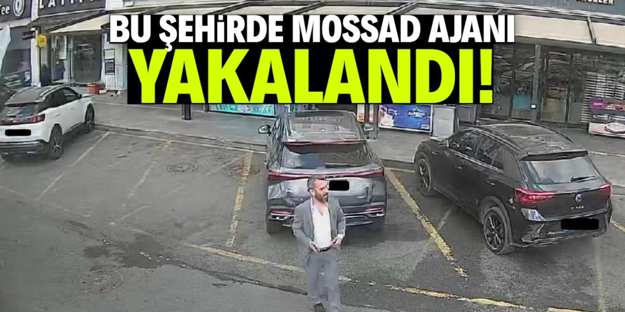 Bu şehirde MOSSAD ajanı yakalandı!