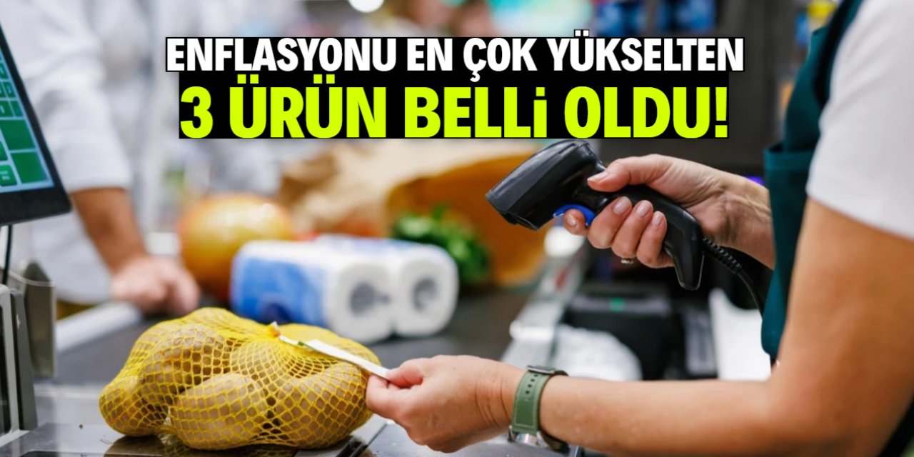 Enflasyonu en çok yükselten 3 ürün belli oldu!