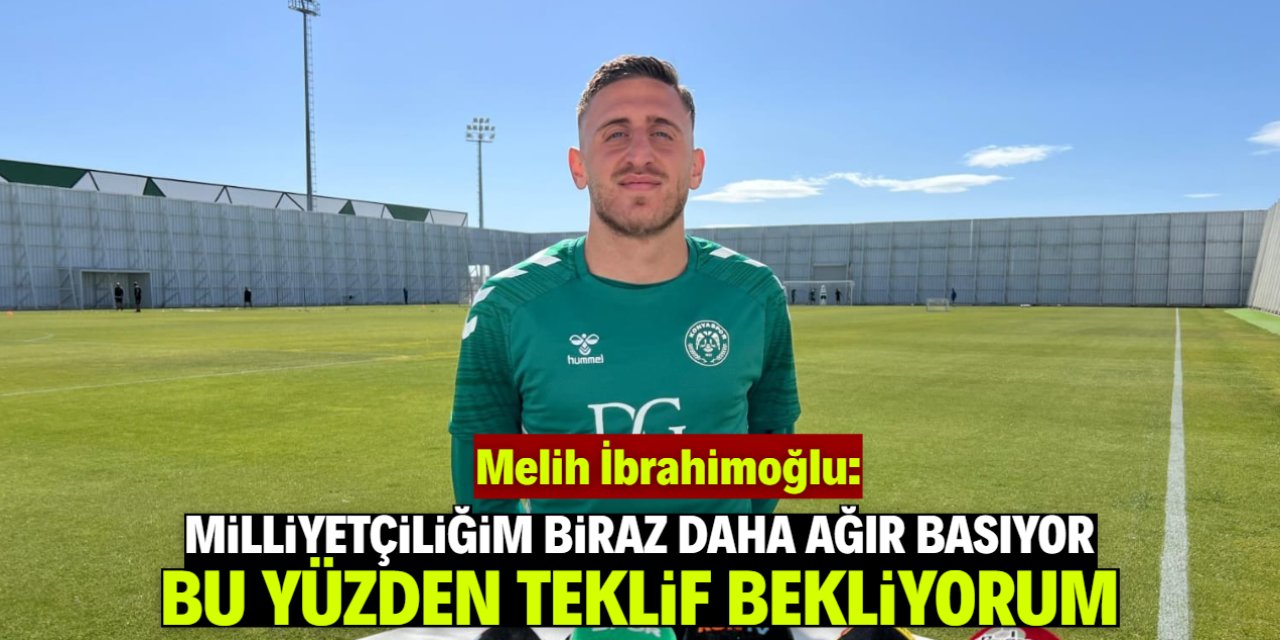 Melih İbrahimoğlu: Türk milli takımını bekliyorum