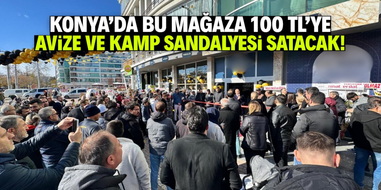 Konya'da 100 TL'ye avize ve kamp sandalyesi satılacak! İşte o mağaza