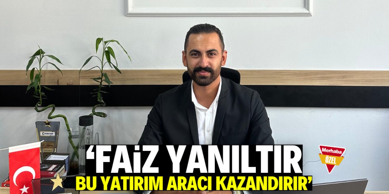 'Faiz yanıltır, bu yatırım aracı kazandırır'