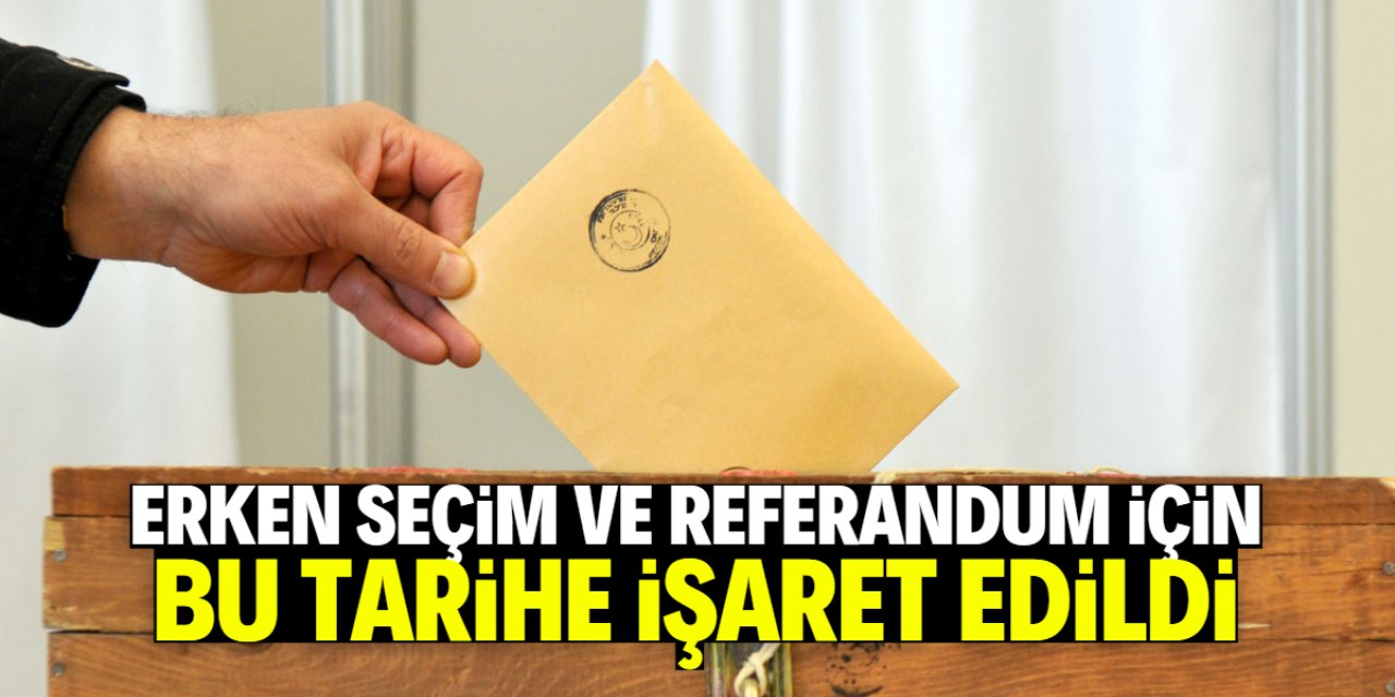 Erken seçim ve referandum için bu tarihe işaret edildi