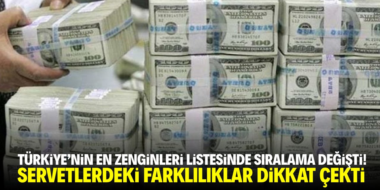 Türkiye'nin en zenginleri listesinde sıralama değişti!
