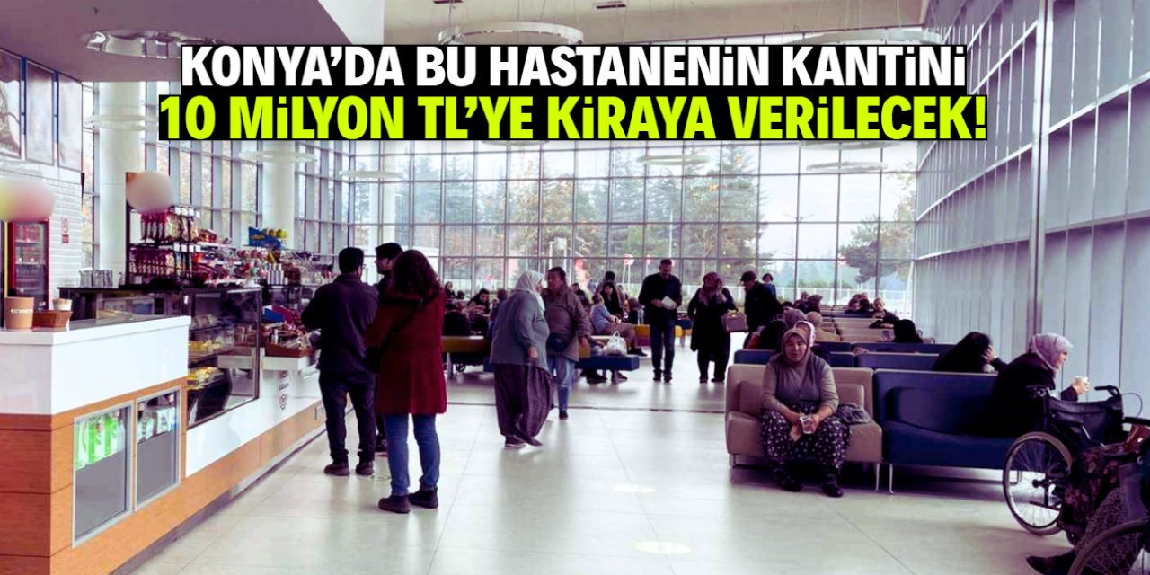 Konya'da bu hastanenin kantini 10 milyon TL'ye kiraya verilecek!