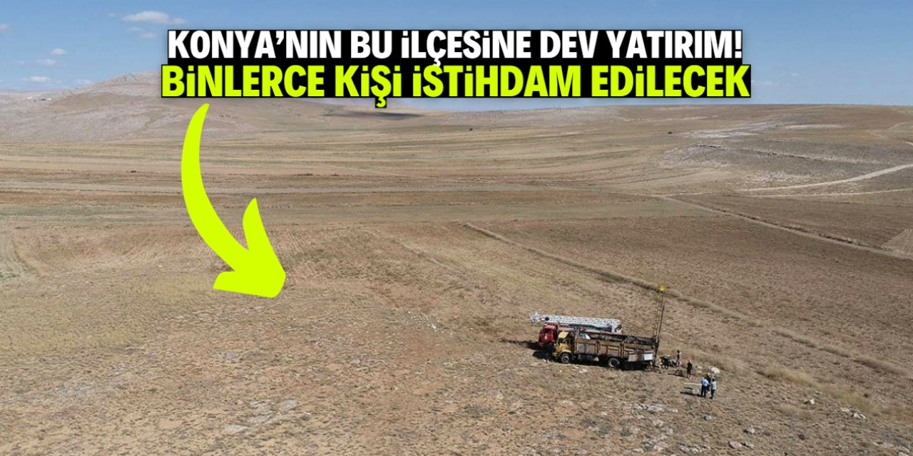 Konya'nın bu ilçesini zengin edecek yatırım! Binlerce kişi istihdam edilecek