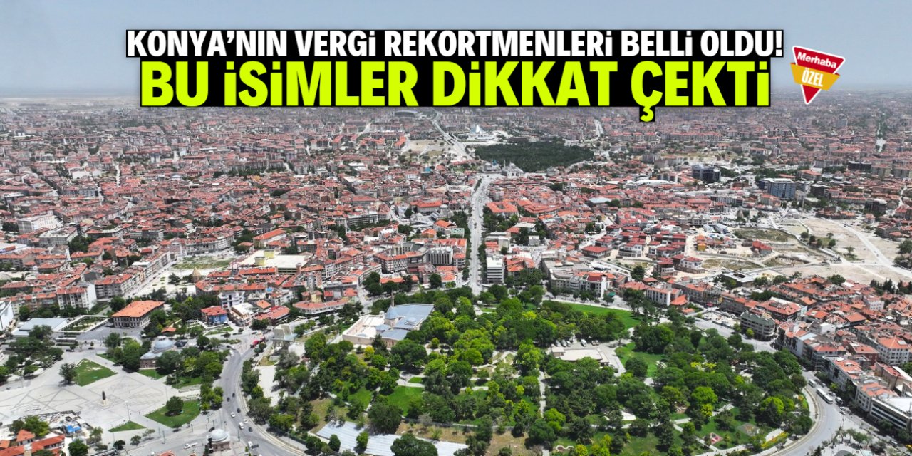 İşte Konya'nın vergi rekortmenleri! Kimler kimler var