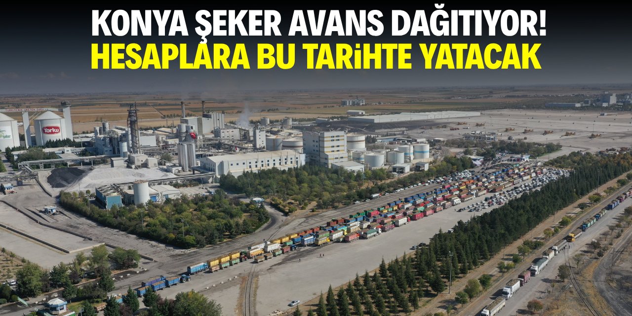 Konya Şeker avans dağıtıyor! Hesaplara bu tarihte yatacak