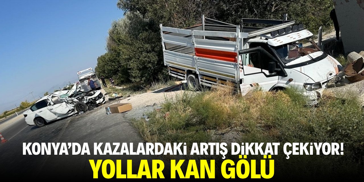 Konya va ilçelerinde kazalardaki artış dikkat çekiyor! Trafikte yine ölüm