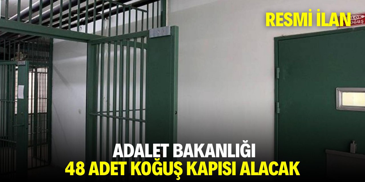 ADALET BAKANLIĞI 48 ADET KOĞUŞ KAPISI ALACAK