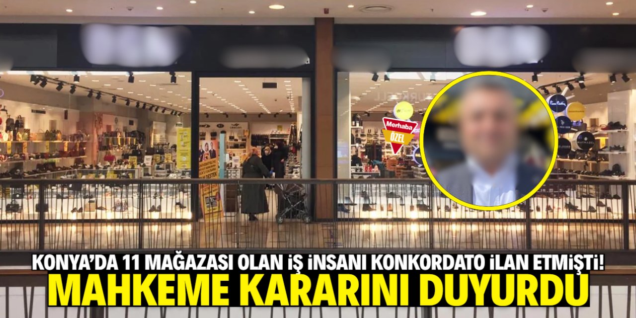 Konya'da 11 mağazası olan iş insanı konkordato ilan etmişti! Karar verildi
