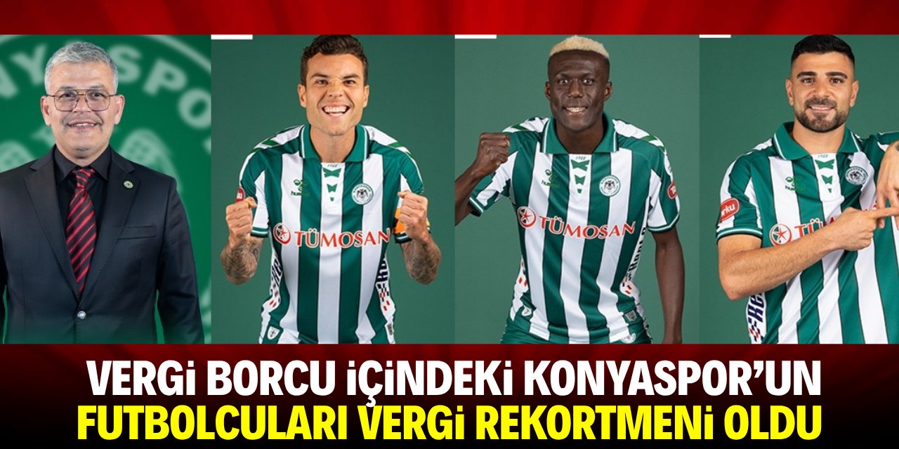 Vergi borcu içindeki Konyaspor’un futbolcuları vergi rekortmeni oldu