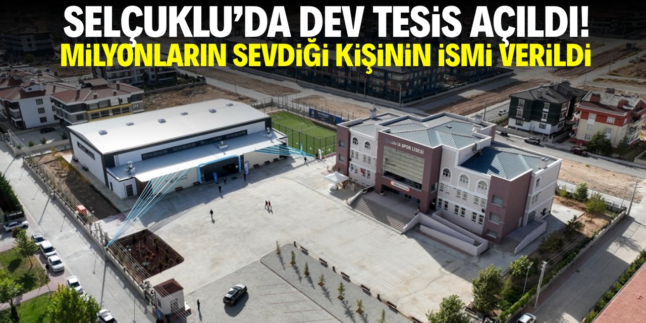 Selçuklu'da dev tesis açıldı! Milyonların sevdiği kişinin ismi verildi