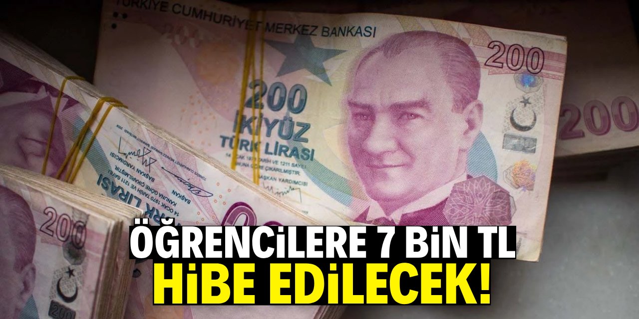 Öğrencilere 7 bin TL hibe müjdesi! Tek şart bu