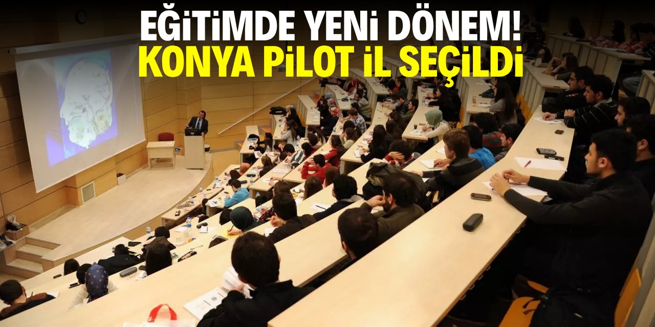 Eğitimde yeni model! Konya pilot il seçildi