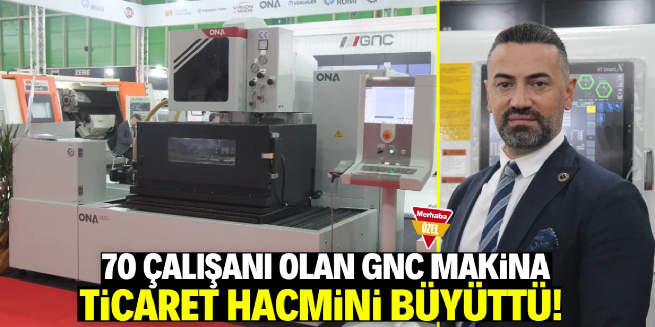 GNC Makina ticaret hacmini hızla büyüttü! 70 çalışanı var