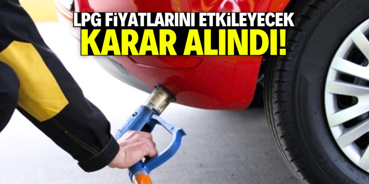 LPG fiyatlarını etkileyecek karar