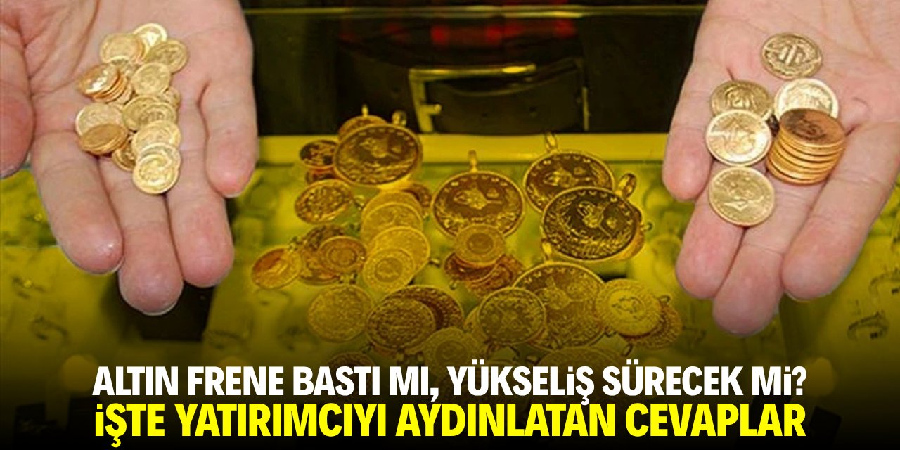 Altın frene bastı mı, yükseliş sürecek mi? İşte yatırımcıyı aydınlatan cevaplar