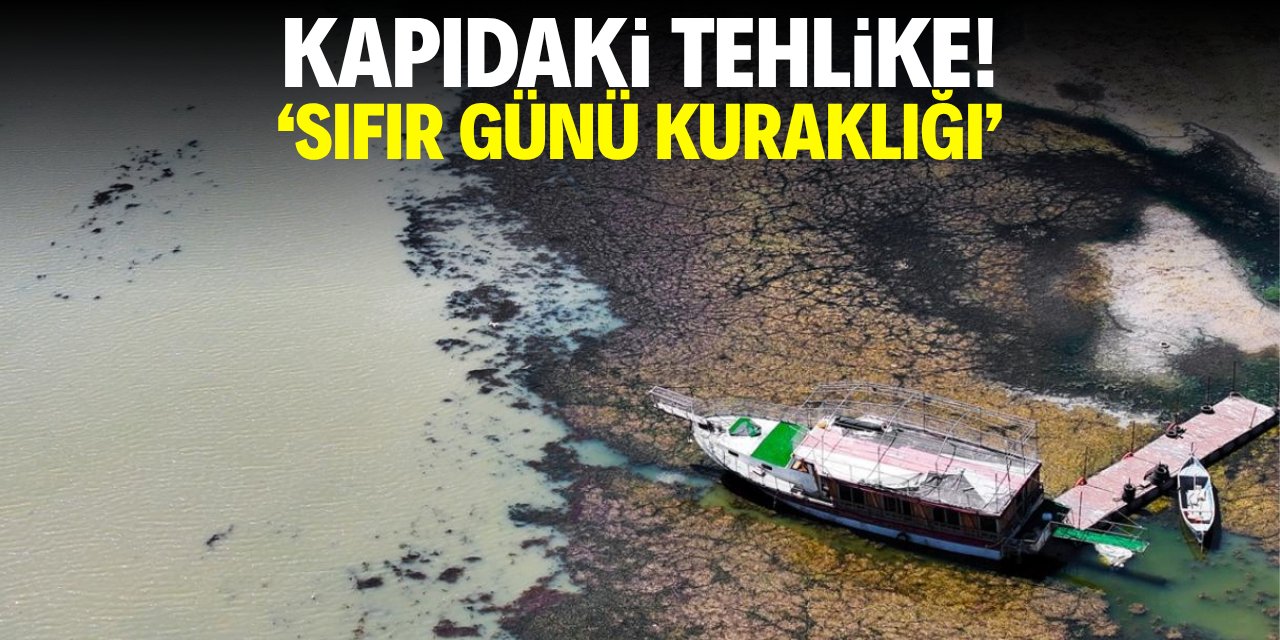 Kapıdaki tehlike! 'Sıfır Günü Kuraklığı'