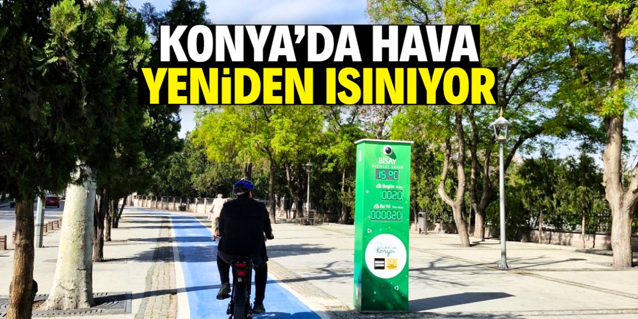 Konya özlediği yaz sıcaklarını yeniden yaşayacak