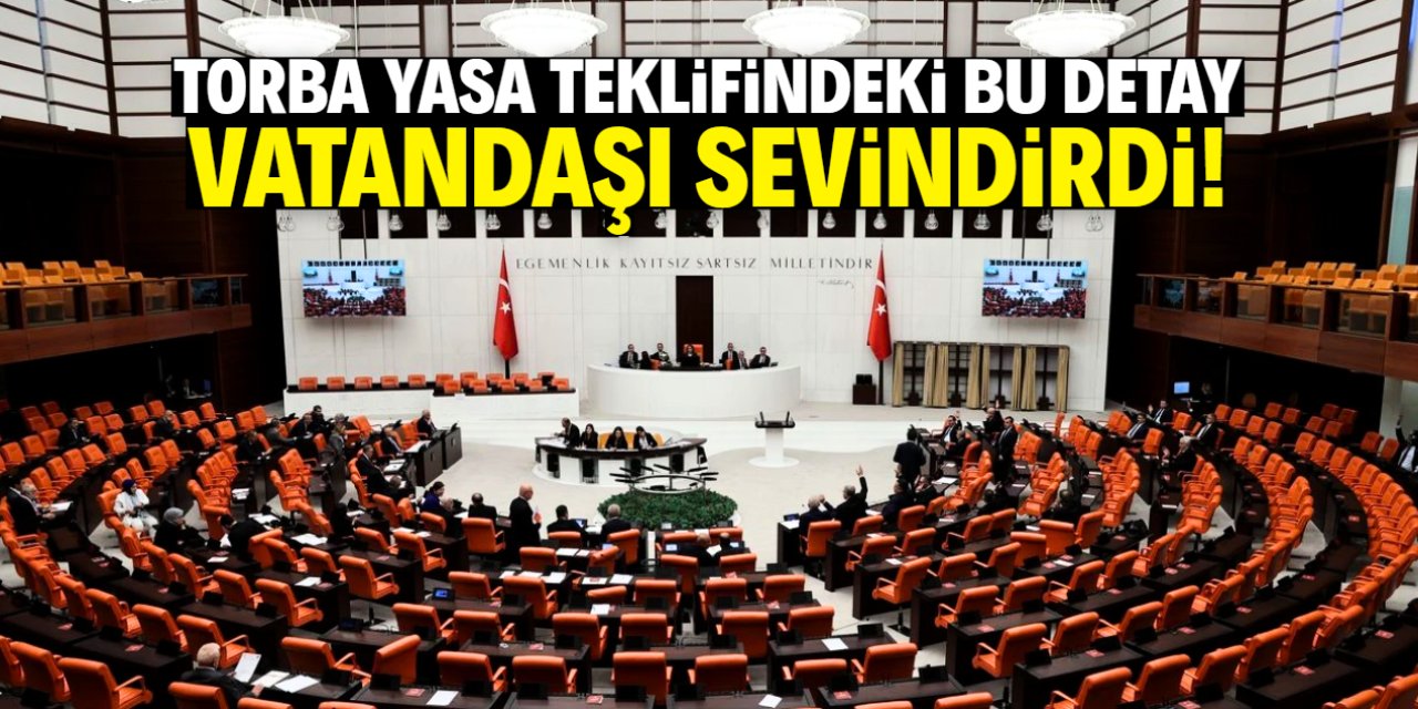 Torba Yasa Teklifindeki bu düzenleme vatandaşı sevindirecek!
