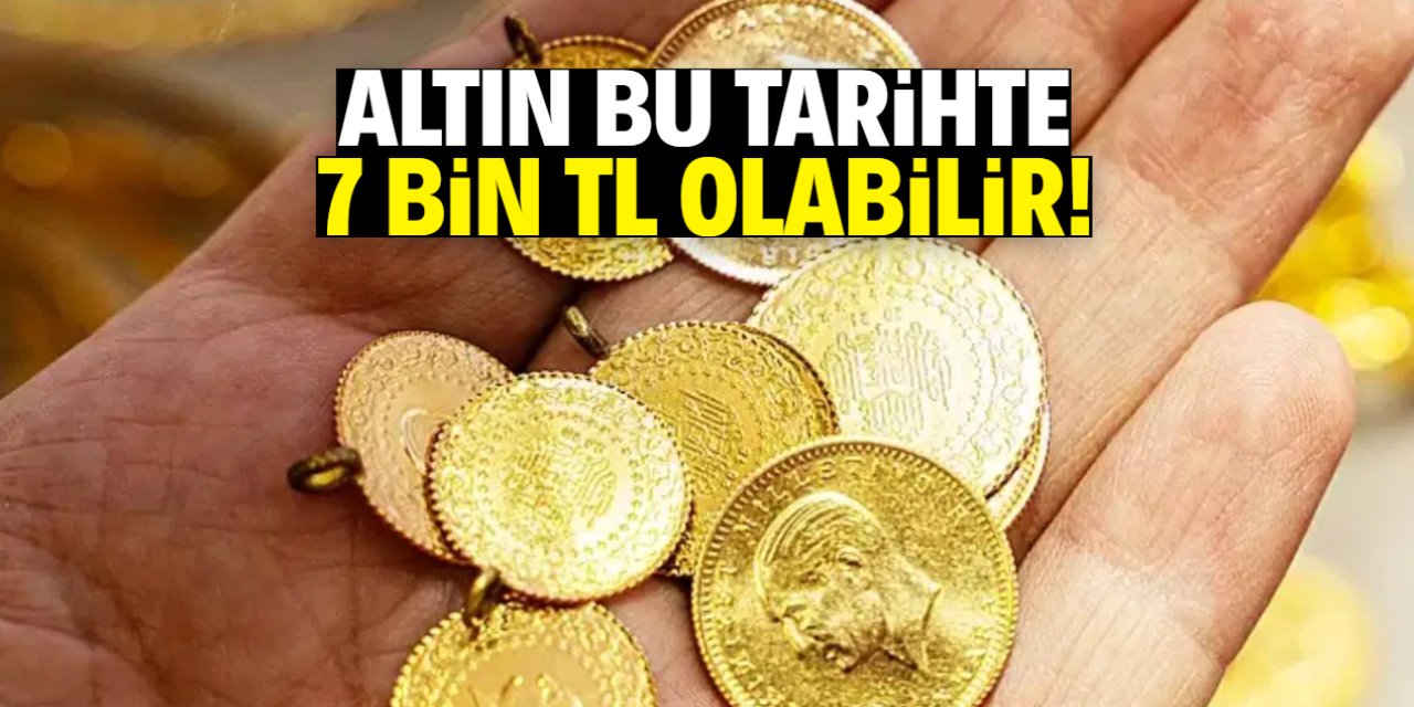 Altın bu tarihte 7 bin TL'yi görebilir! Ünlü kuruluş duyurdu
